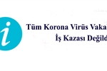 Korona Virüsü Vakalarının İş Kazası olarak Değerlendirmesi Hakkında Bilgilendirmesi